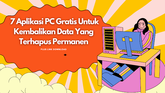 7 Aplikasi PC Gratis untuk Kembalikan Data yang Terhapus 7 Aplikasi PC Gratis untuk Kembalikan Data yang Terhapus