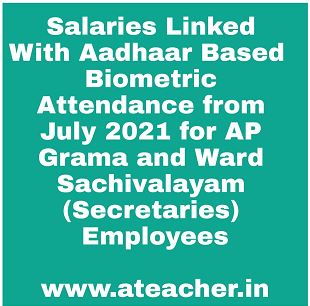 Salaries Linked With Aadhaar Based  Biometric Attendance from July 2021 for AP Grama and Ward Sachivalayam (Secretaries) Employees