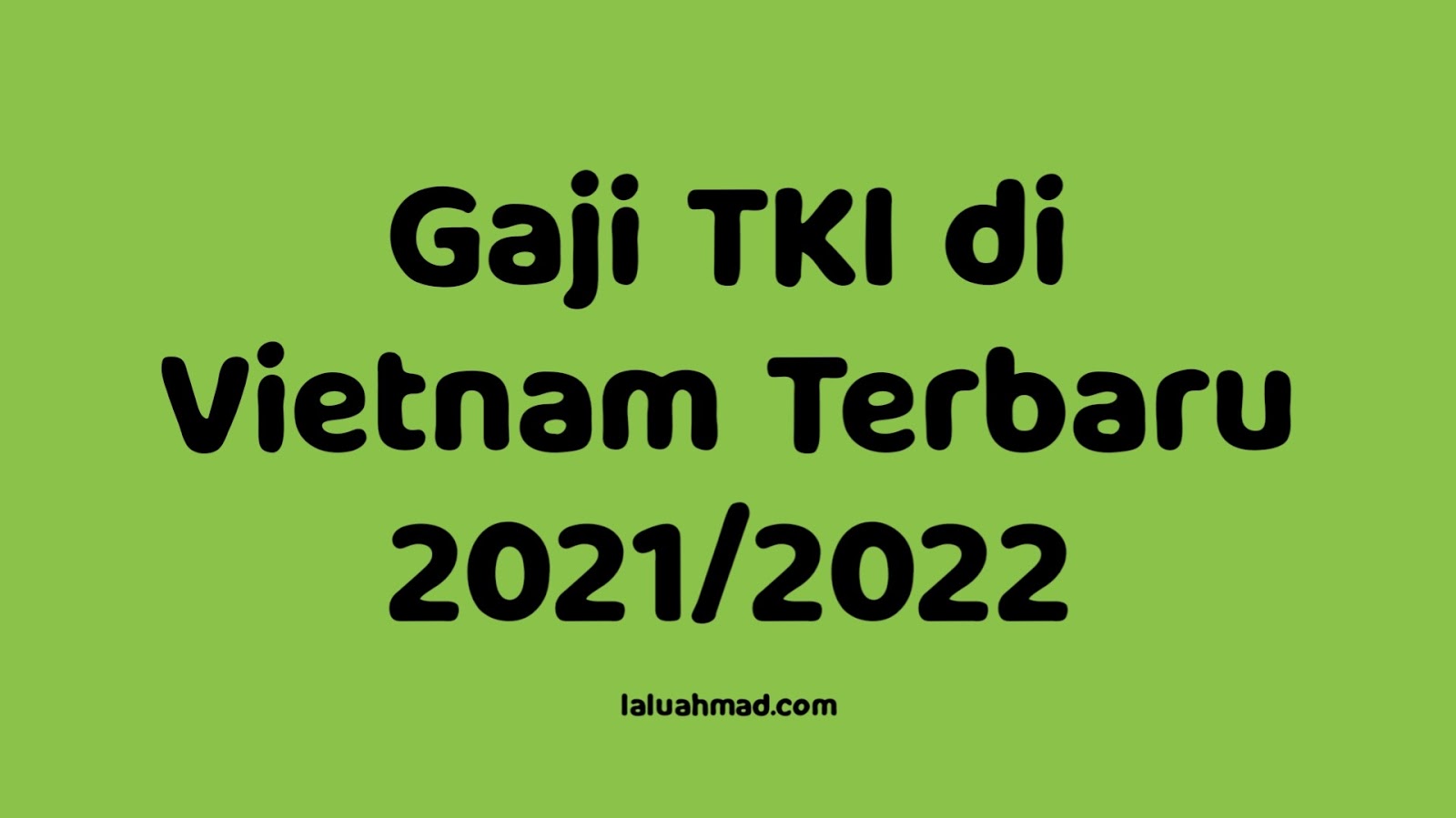 Gaji TKI di Vietnam Terbaru 2021/2022 Gaji TKI di Vietnam Terbaru 2021/2022