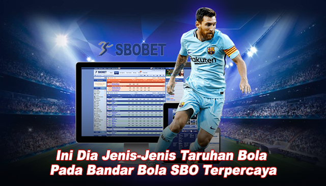 INFO TENTANG JUDI ONLINE DI INDONESIA: Ini Dia Jenis-Jenis Taruhan Bola