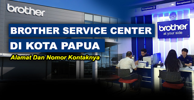 brother center, brother center papua, brother service center papua, service center brother papua, alamat service printer brother papua, service center resmi printer brother papua, brother printer service center papua