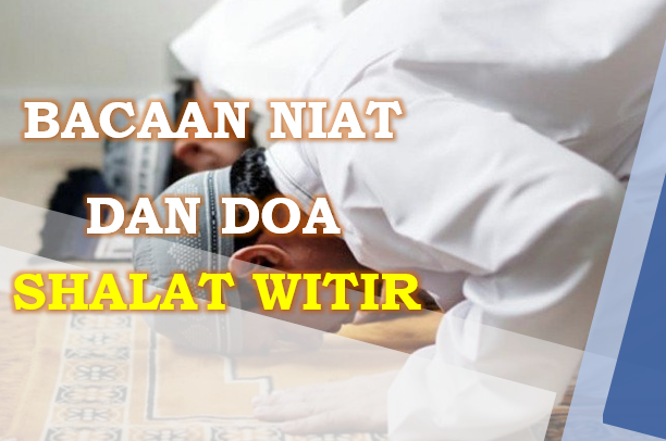 Bacaan Niat Shalat Witir Lengkap Dengan Doa dan Artinya