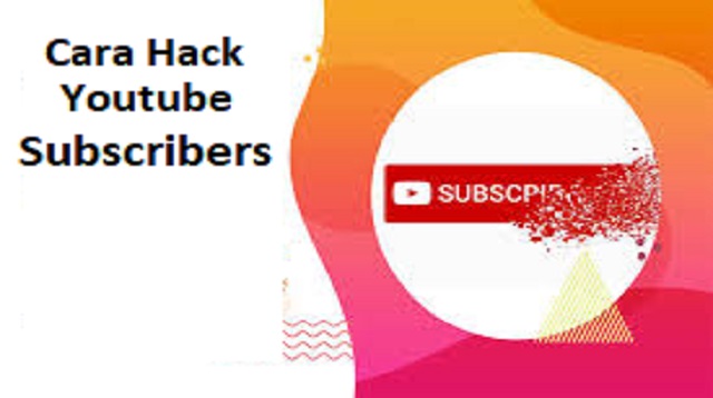 Cara Hack Youtube Subscribers
