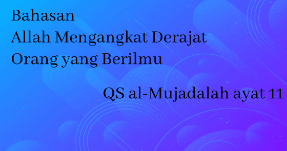 Bahasan Allah Mengangkat Derajat Orang Yang Berilmu Muqoddimahku Bahasan Allah Mengangkat Derajat Orang Yang Berilmu Muqoddimahku