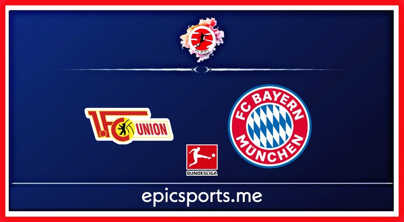 Union Berlin vs Bayern ; Match Preview, Schedule & Live info