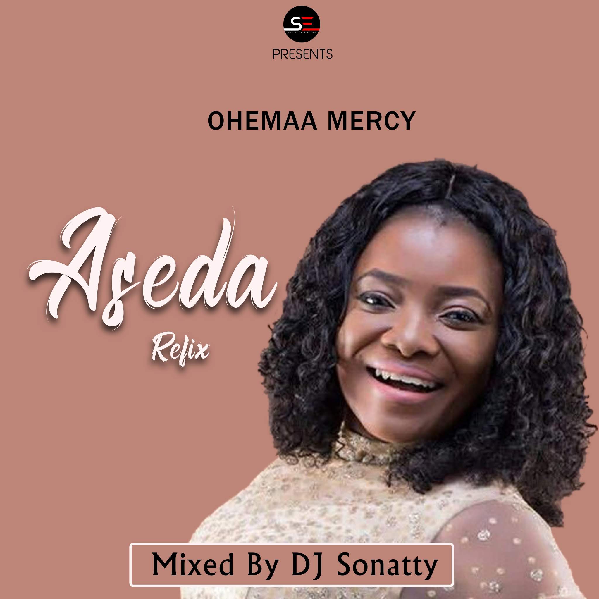 Ohemaa Mercy Aseda Refix (Mixed By DJ Sonatty Sonatty