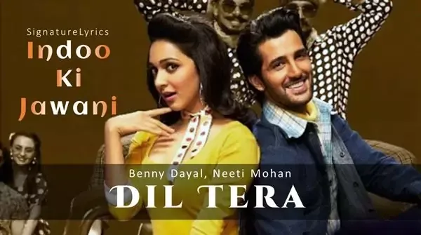 DIL TERA LYRICS - INDOO KI JAWANI