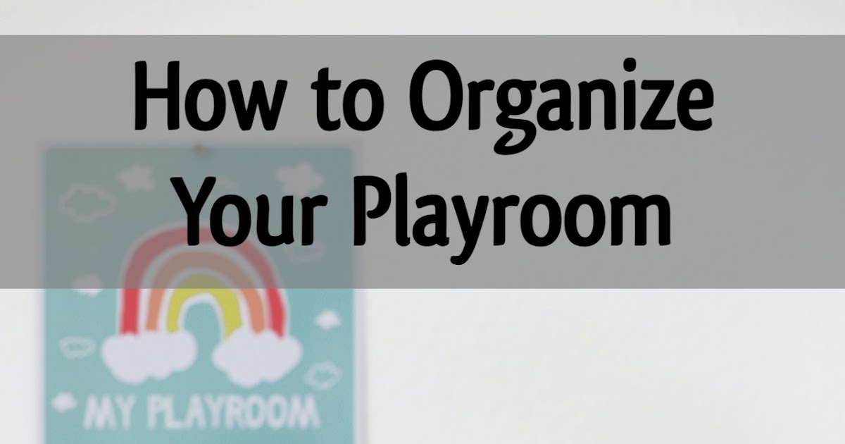 How to Organize Your Playroom