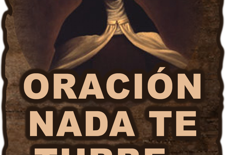 Esoterismo Ayuda Espiritual ORACIÓN NADA TE TURBE, NADA TE ESPANTE Esoterismo Ayuda Espiritual ORACIÓN NADA TE TURBE, NADA TE ESPANTE