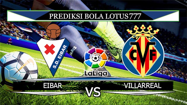 PREDIKSI BOLA EIBAR VS VILLARREAL 1 NOVEMBER 2019