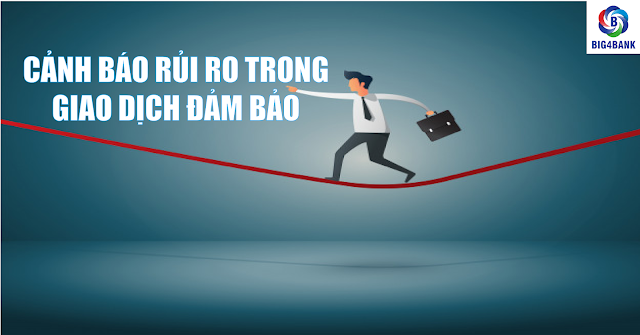 Cảnh Báo Rủi Ro Trong Giao Dịch Đảm Bảo