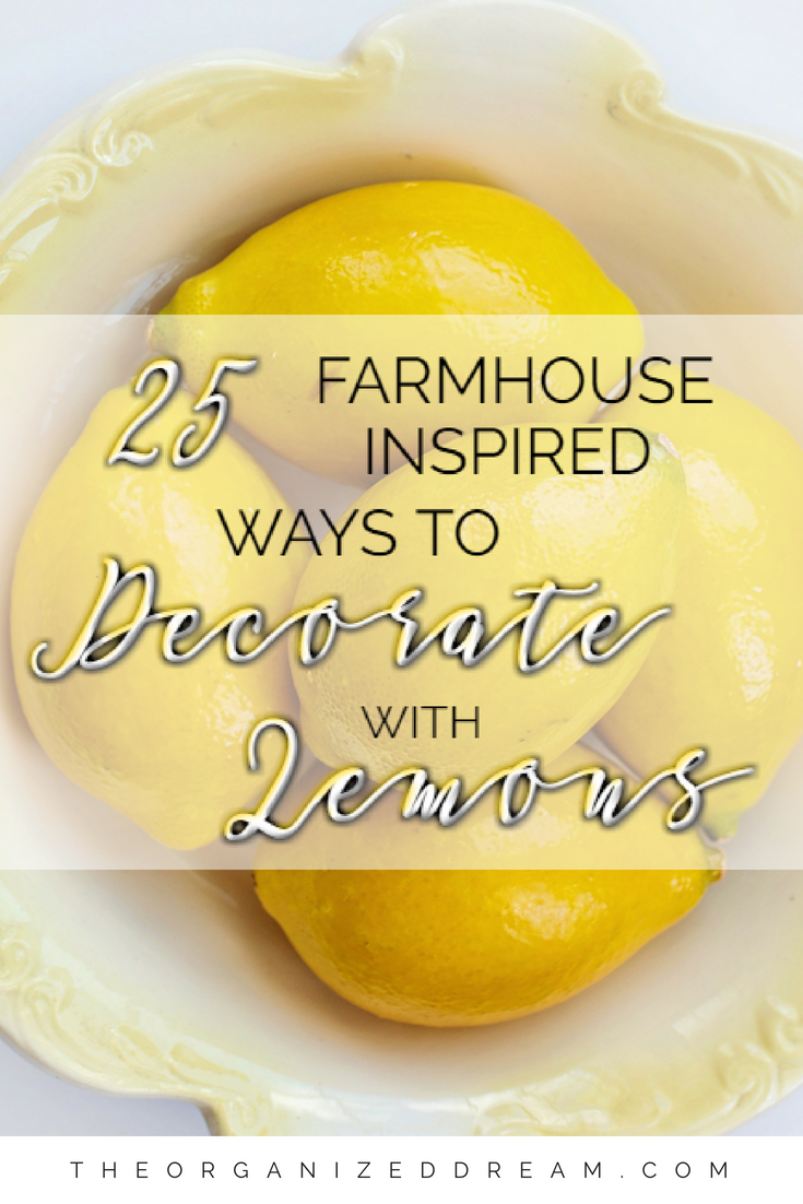 25 Farmhouse Inspired Ways To Decorate With Lemons The Organized