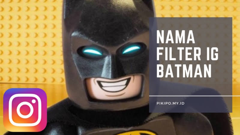Nama Filter IG Lego Batman yang Lagi Viral di Tiktok Nama Filter IG Lego Batman yang Lagi Viral di Tiktok