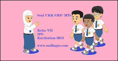 Download soal latihan ulangan ukk/ uas ips kelas 7 semester 2/ genap kurikulum 2013 plus kunci jawabannya www.soalbagus.com