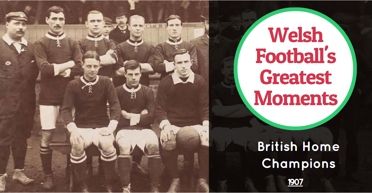 Welsh Football's Greatest Moments British Home Champions, 1907