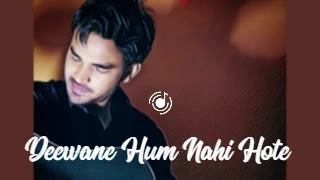 Deewane Hum Nahi Hote Lyrics In English - Aditya Yadav