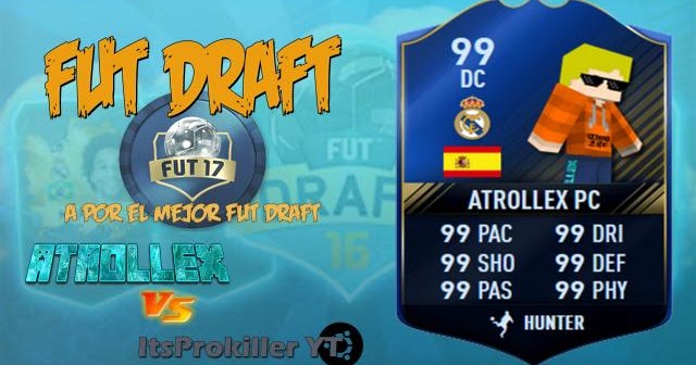 ¡Fut draft ! A por el mejor fut draft con ItsProkiller YT (Atrollex PC)
