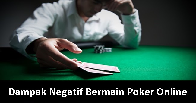 myfriendthemojo Dampak Negatif Bermain Poker Online