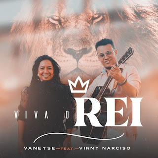 Baixar Música Gospel Viva O Rei - Vaneyse feat. Vinny Narciso Mp3