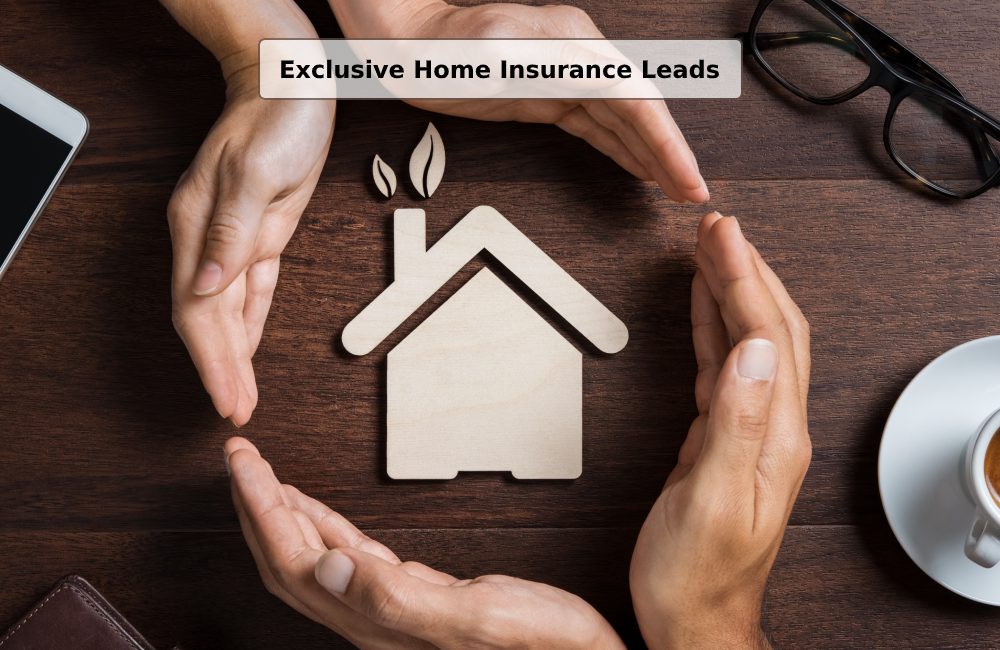 Exclusive Home Insurance Leads Exclusive Home Insurance Leads