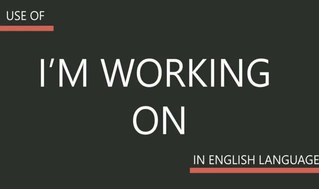 Uses of "I'm working on" in English