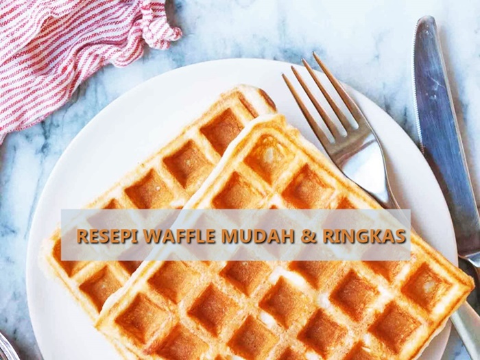 Resepi Waffle Mudah & Ringkas