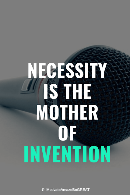 Wise Old Sayings And Proverbs: "Necessity is the mother of invention."