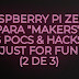 Raspberry Pi Zero Para "Makers": 6 PoCs & Hacks Just For Fun (2 De 3) #RaspberryPi