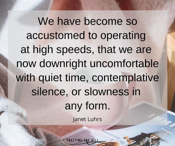 we have become so accustomed to operating at high speeds, that we are now downright uncomfortable with quiet time