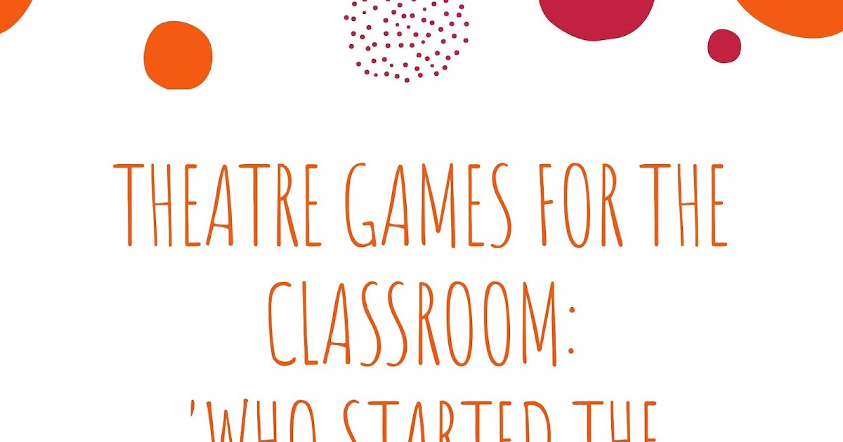 Theatre in the Classroom Who Started the Motion? Learn Teach Live
