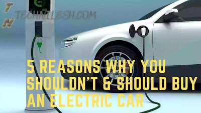 5 Reasons Why You Shouldn't Buy An Electric Car