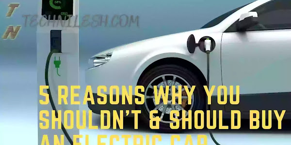 5 Reasons Why You Shouldn't Buy An Electric Car & 5 Reasons Why You Should Buy An Electric Car- - TechNilesh.com
