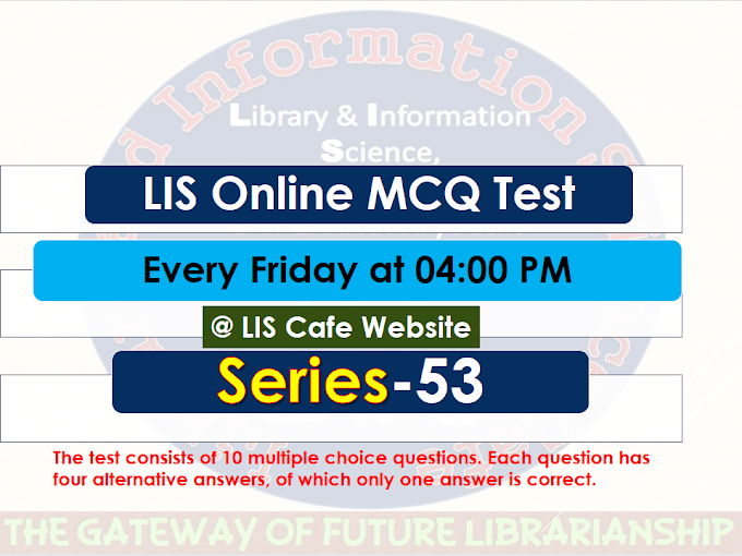 LIS MCQ Test Series-53 (Visit Every Friday @ 4 P.M.)