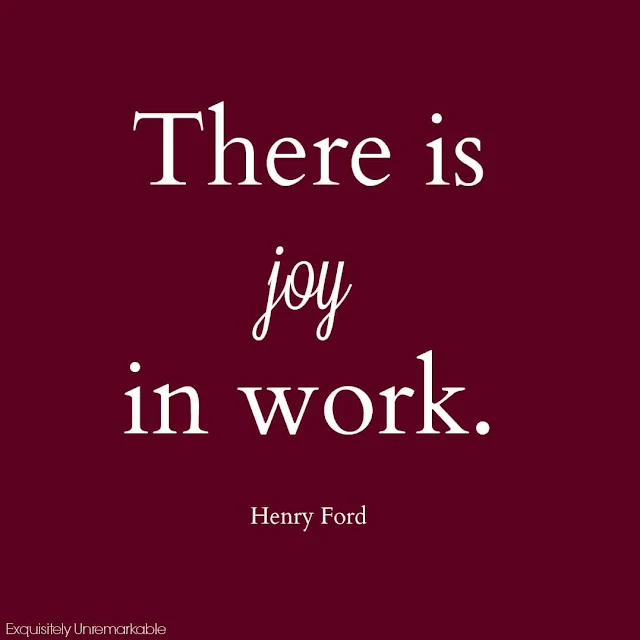 There Is Joy In Work Henry Ford