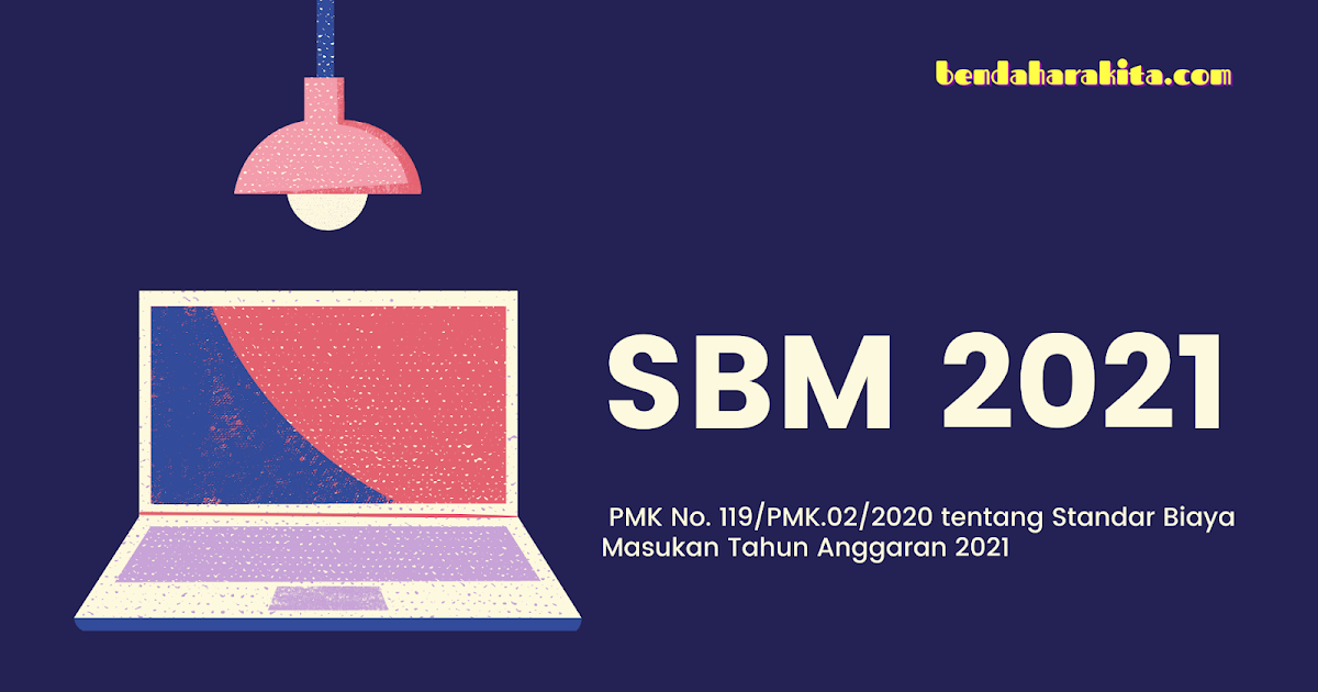 Pmk No 119 Pmk 02 2020 Tentang Standar Biaya Masukan Tahun Anggaran 2021 Blog Bendahara Kita