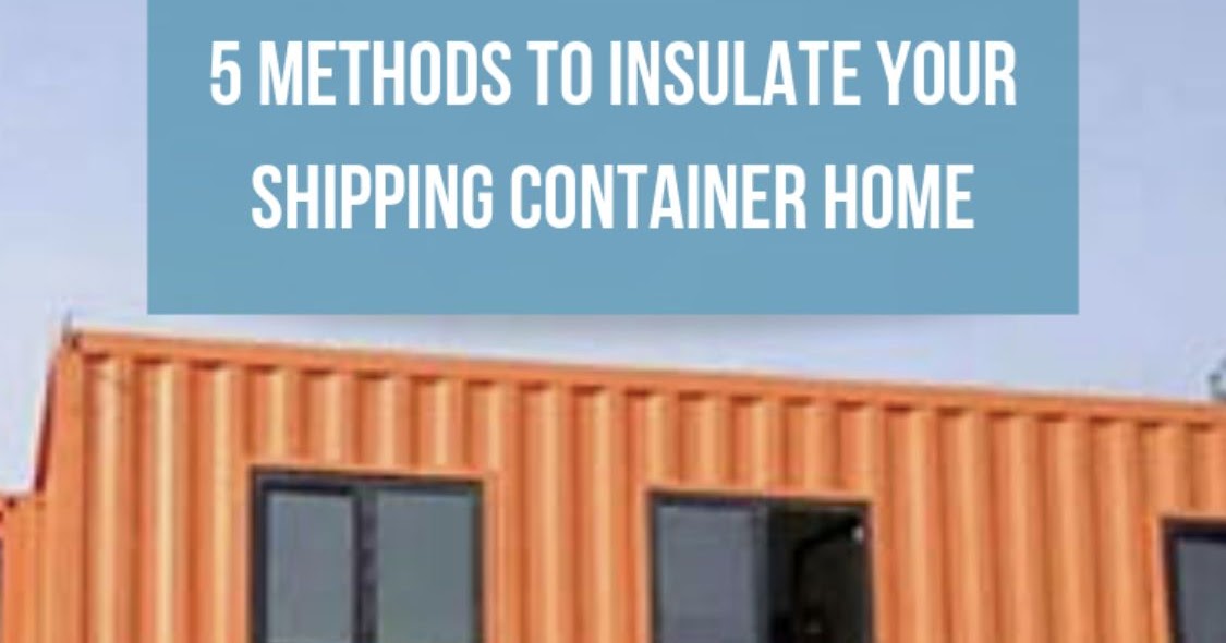 5 Methods to Insulate Your Shipping Container Home Container homes plans
