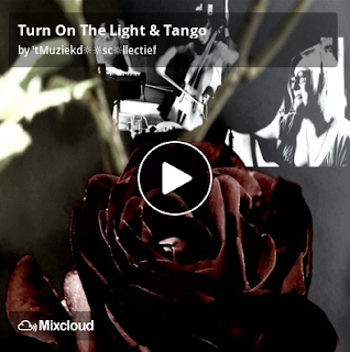 https://www.mixcloud.com/straatsalaat/turn-on-the-light-tango/
