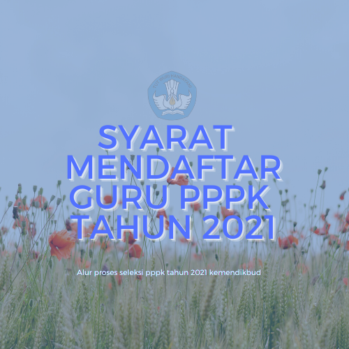 Syarat Mendaftar PPPK Guru 2021 Sesuai Aturan terbaru - Modul Ajar