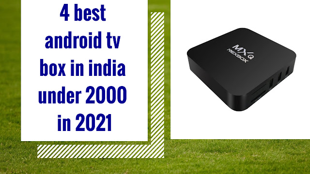 4 best android tv box in India under 2000 in 2021