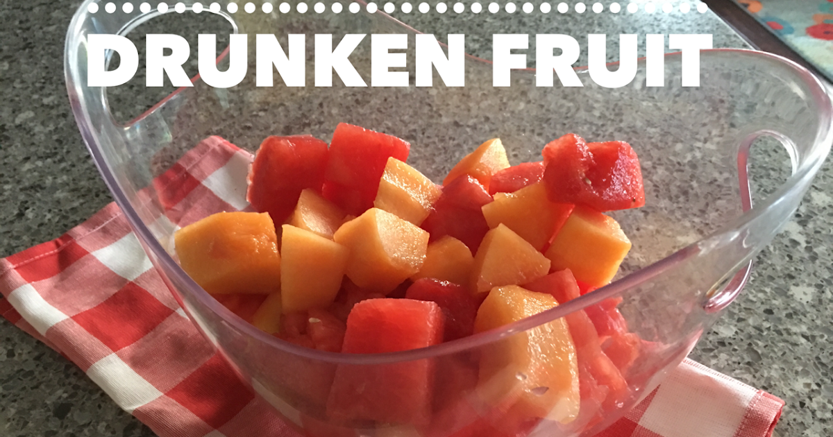 Drunken Fruit Our Good Life