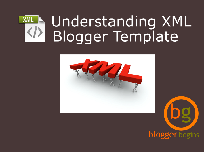 Understanding XML Blogger Template BLOGSPOT BEGINS