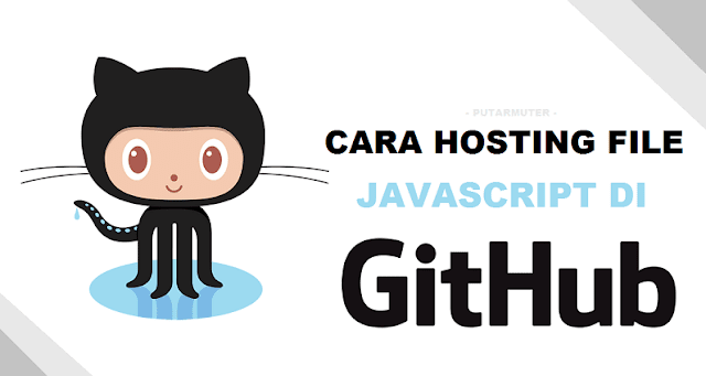 Cara mudah Hosting file Javascript di Github cara hosting file di github