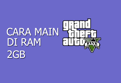 Cara Main GTA V di RAM 2GB Atau Low Spek Bagi gamers kelas berat siapa yang tak kenal dengan game yang satu ini yaitu GTA V atau G Cara Main GTA V di RAM 2GB Atau Low Spek