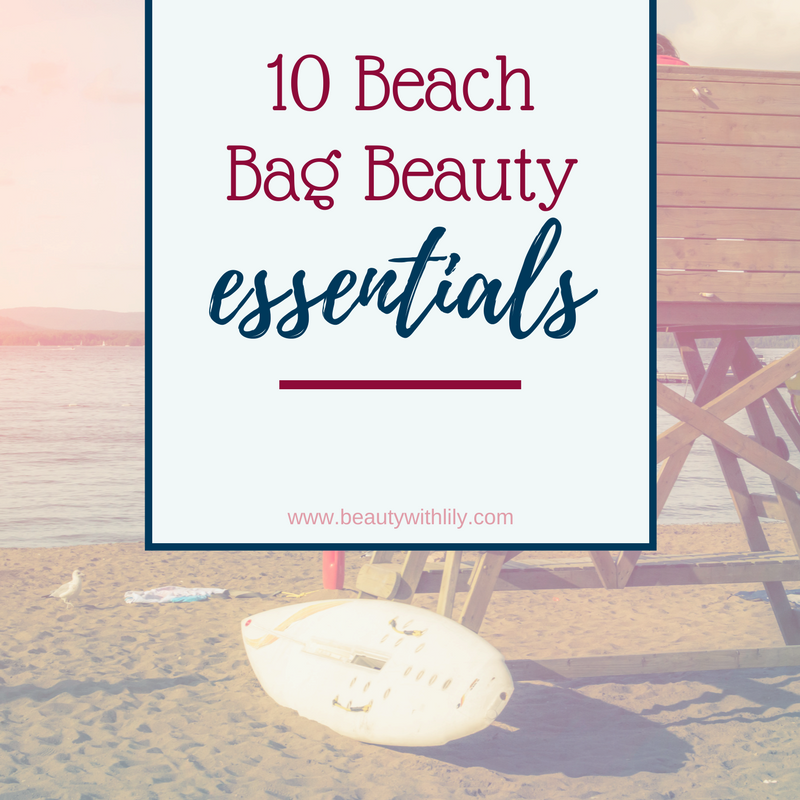 10 Beach Bag Beauty Essentials Beauty With Lily