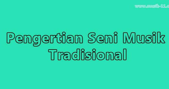 Pengertian Musik Tradisional Ciri Khas Contoh Gambar Musik 11