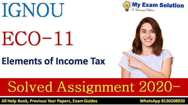 ECO-11 Elements of Income Tax  Solved Assignment 2020-21