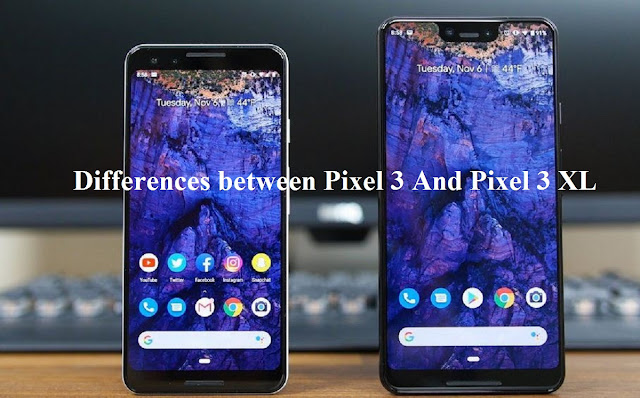 Differences between Pixel 3 And Pixel 3 XL Differences between Pixel 3 And Pixel 3 XL