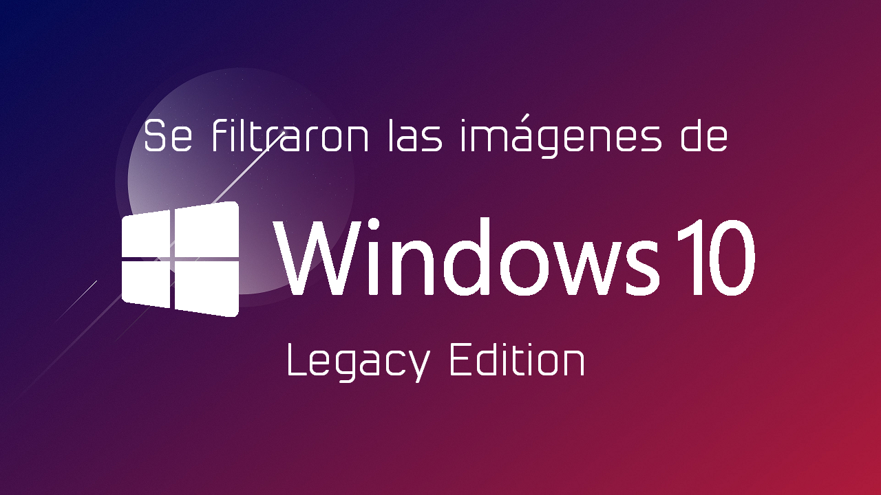 Se filtran las imágenes de Windows 10 Legacy Edition 5.1