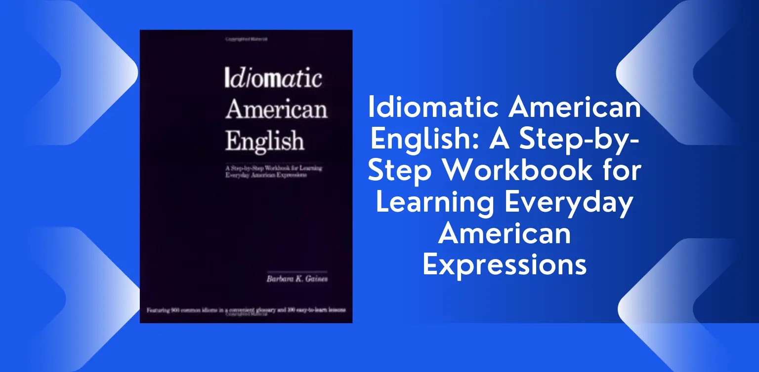 Free English Books: Idiomatic American English. A Step-by-Step Workbook for Learning Everyday American Expressions