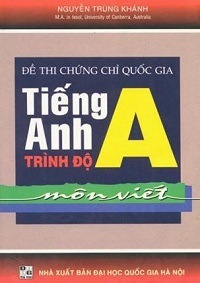 Đề Thi Chứng Chỉ Quốc Gia Tiếng Anh Trình Độ A Môn Viết - Nguyễn Trùng Khánh